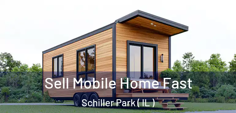  Sell Mobile Home Fast Schiller Park ( IL )