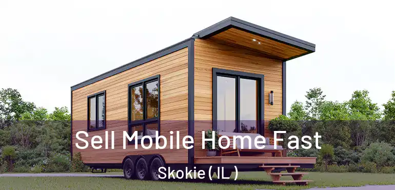  Sell Mobile Home Fast Skokie ( IL )