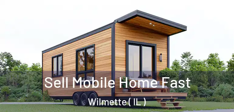  Sell Mobile Home Fast Wilmette ( IL )