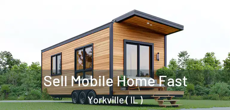  Sell Mobile Home Fast Yorkville ( IL )