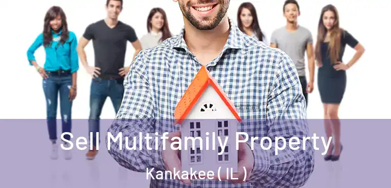  Sell Multifamily Property Kankakee ( IL )