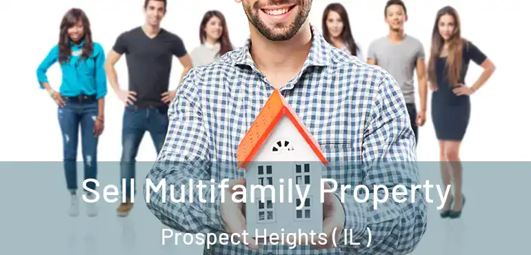  Sell Multifamily Property Prospect Heights ( IL )