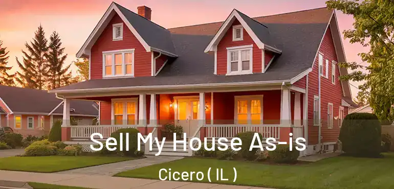  Sell My House As-is Cicero ( IL )