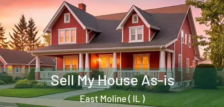  Sell My House As-is East Moline ( IL )