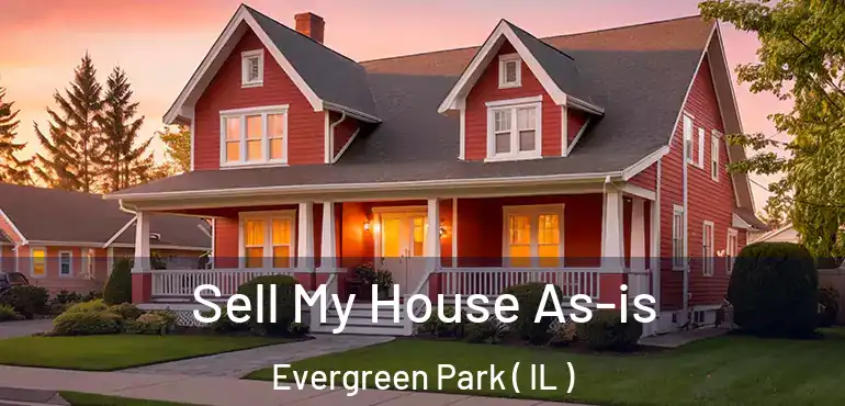 Sell My House As-is Evergreen Park ( IL )