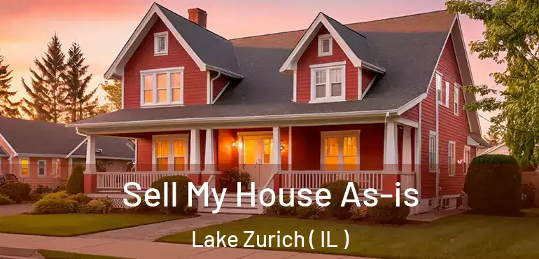  Sell My House As-is Lake Zurich ( IL )