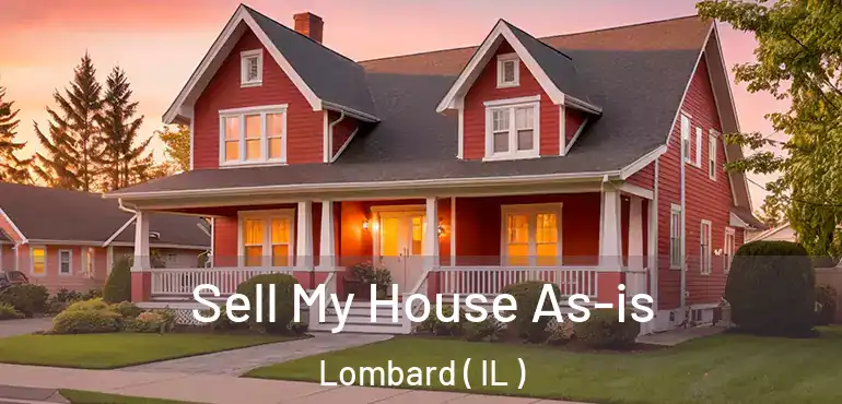  Sell My House As-is Lombard ( IL )