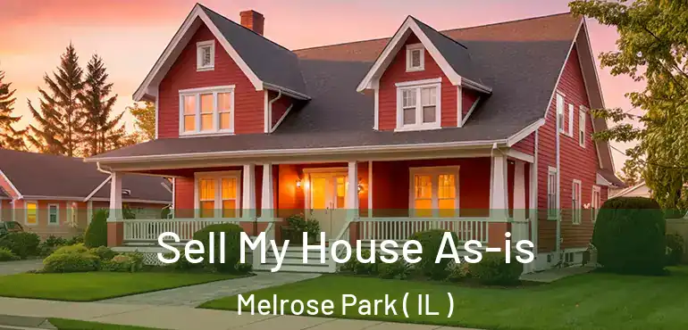  Sell My House As-is Melrose Park ( IL )
