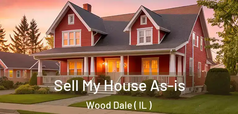  Sell My House As-is Wood Dale ( IL )