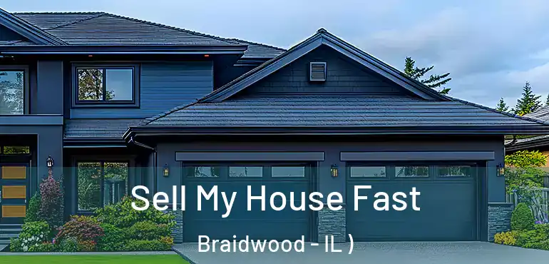  Sell My House Fast Braidwood - IL )