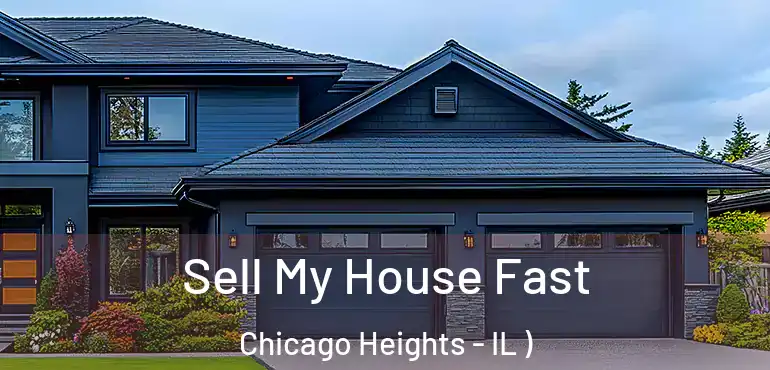  Sell My House Fast Chicago Heights - IL )