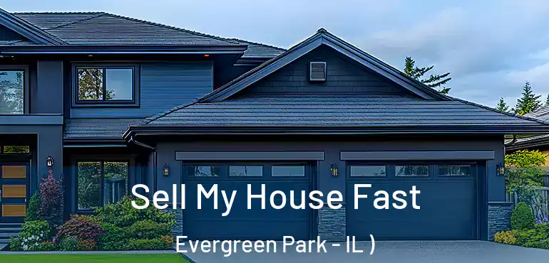  Sell My House Fast Evergreen Park - IL )