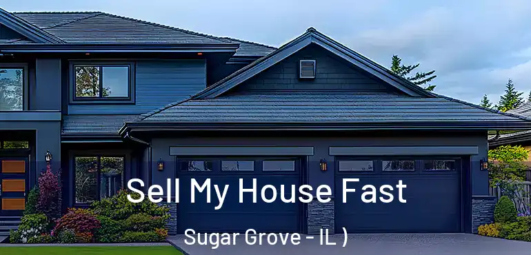  Sell My House Fast Sugar Grove - IL )