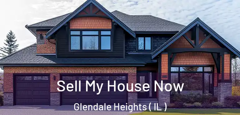  Sell My House Now Glendale Heights ( IL )