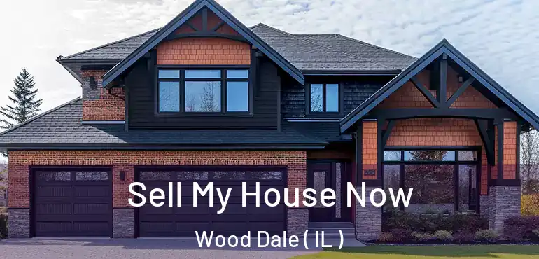  Sell My House Now Wood Dale ( IL )