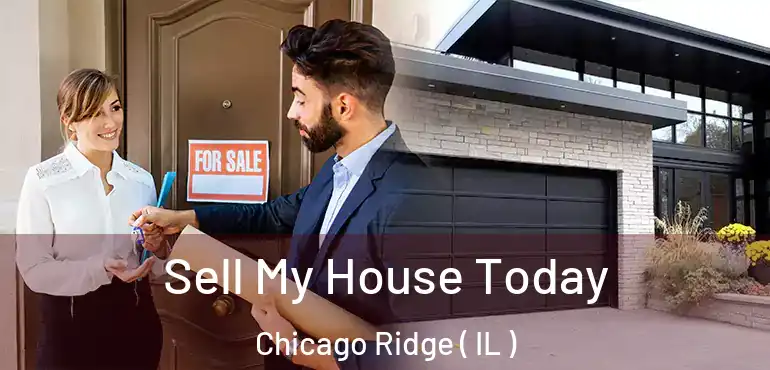  Sell My House Today Chicago Ridge ( IL )