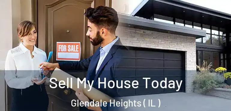  Sell My House Today Glendale Heights ( IL )