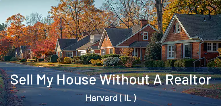  Sell My House Without A Realtor Harvard ( IL )