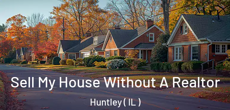  Sell My House Without A Realtor Huntley ( IL )