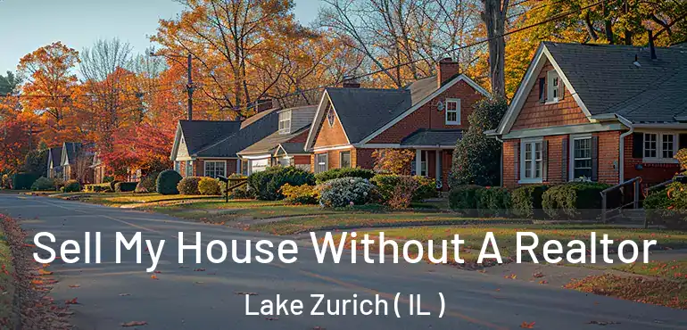  Sell My House Without A Realtor Lake Zurich ( IL )