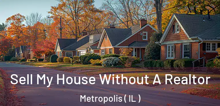  Sell My House Without A Realtor Metropolis ( IL )