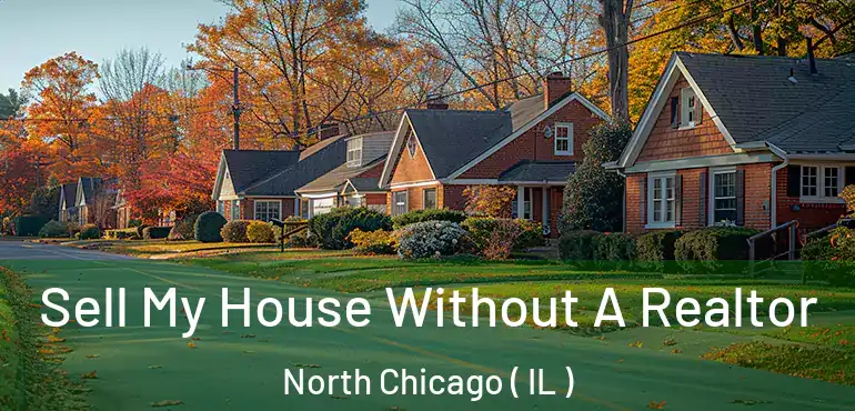  Sell My House Without A Realtor North Chicago ( IL )
