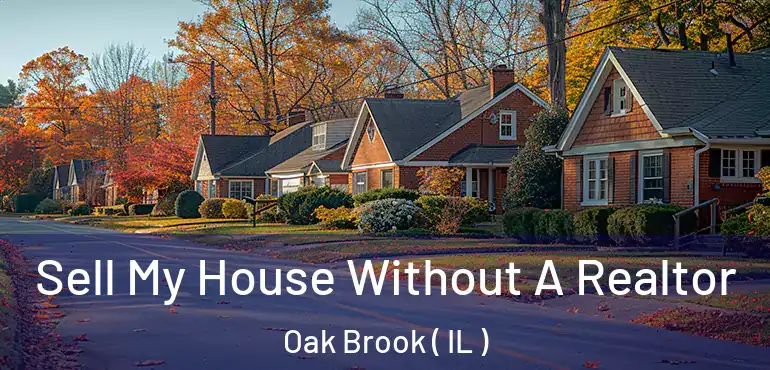  Sell My House Without A Realtor Oak Brook ( IL )