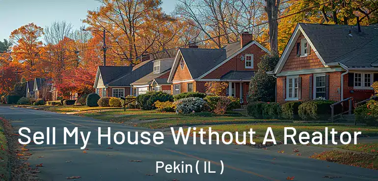  Sell My House Without A Realtor Pekin ( IL )