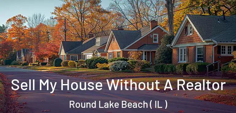  Sell My House Without A Realtor Round Lake Beach ( IL )