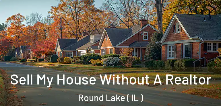  Sell My House Without A Realtor Round Lake ( IL )