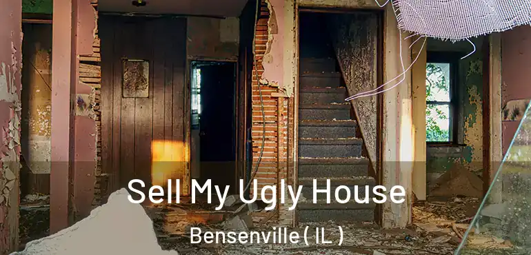  Sell My Ugly House Bensenville ( IL )