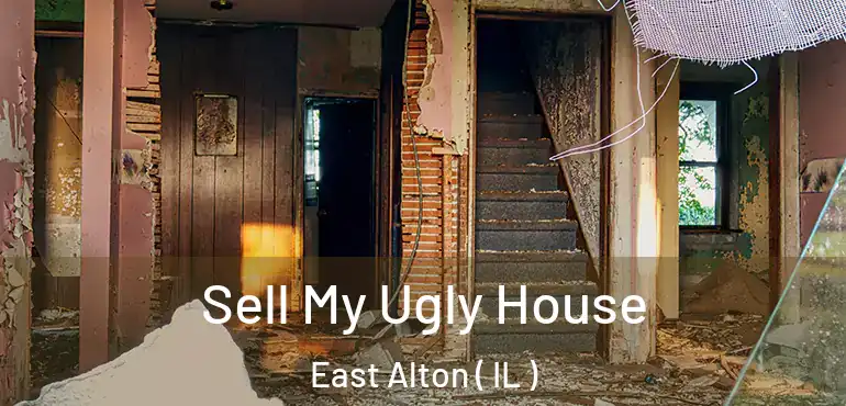  Sell My Ugly House East Alton ( IL )
