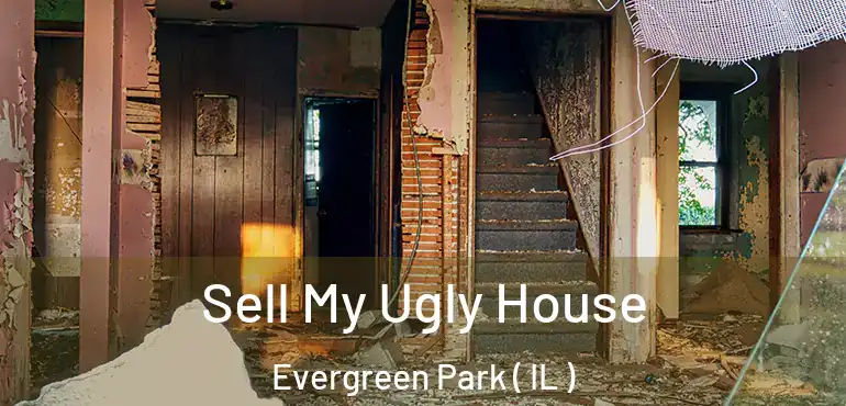  Sell My Ugly House Evergreen Park ( IL )