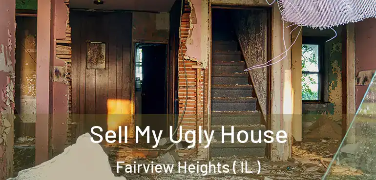  Sell My Ugly House Fairview Heights ( IL )