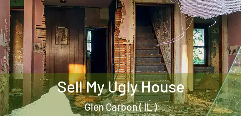  Sell My Ugly House Glen Carbon ( IL )