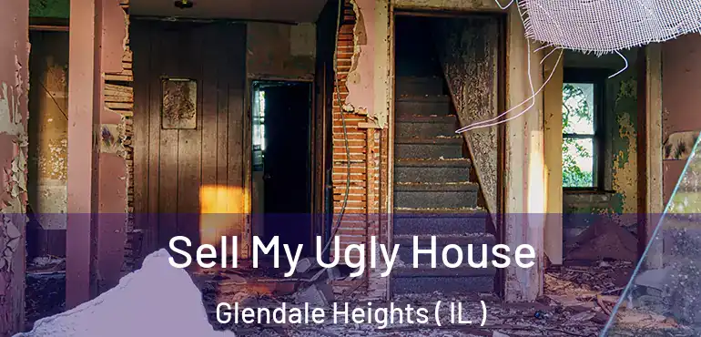 Sell My Ugly House Glendale Heights ( IL )