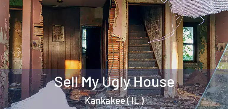  Sell My Ugly House Kankakee ( IL )