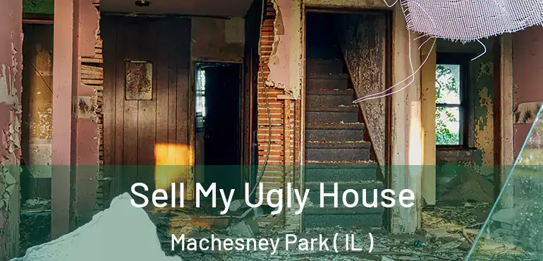  Sell My Ugly House Machesney Park ( IL )
