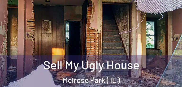  Sell My Ugly House Melrose Park ( IL )