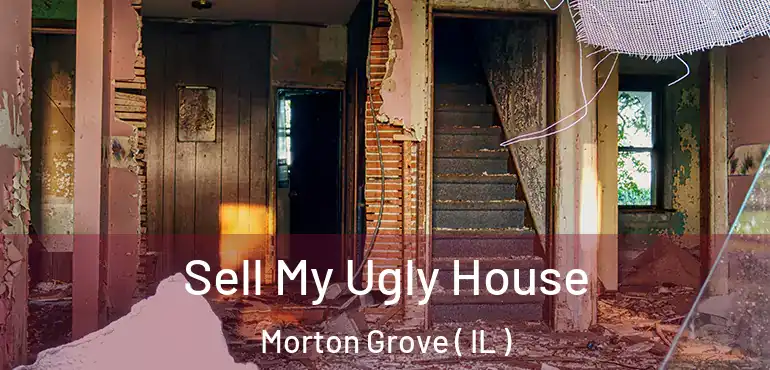  Sell My Ugly House Morton Grove ( IL )