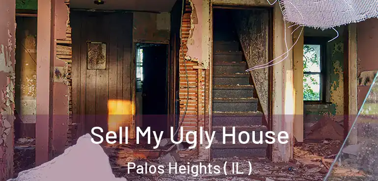  Sell My Ugly House Palos Heights ( IL )