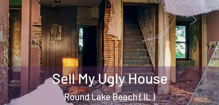  Sell My Ugly House Round Lake Beach ( IL )
