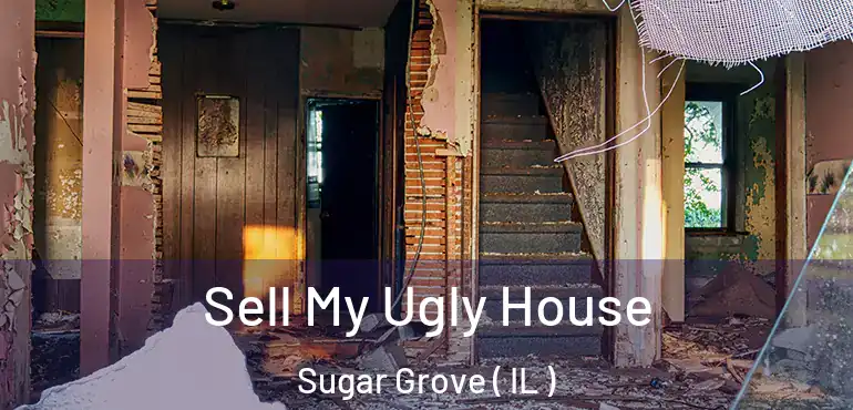  Sell My Ugly House Sugar Grove ( IL )