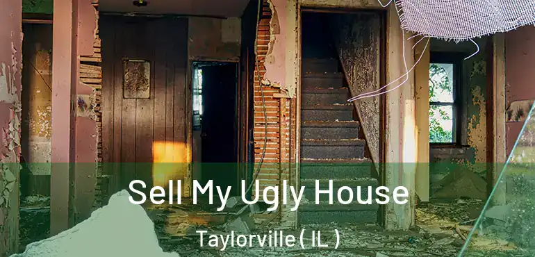  Sell My Ugly House Taylorville ( IL )
