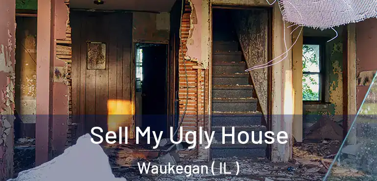  Sell My Ugly House Waukegan ( IL )