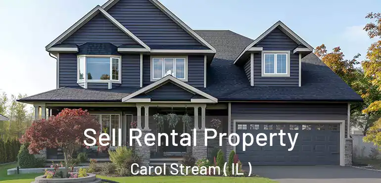  Sell Rental Property Carol Stream ( IL )
