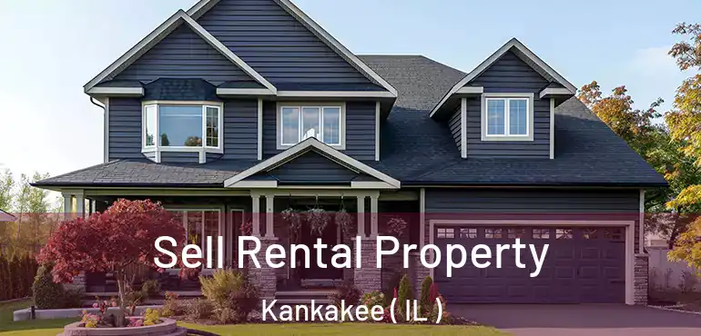  Sell Rental Property Kankakee ( IL )