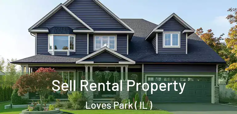  Sell Rental Property Loves Park ( IL )