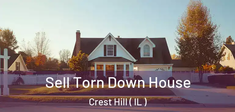  Sell Torn Down House Crest Hill ( IL )