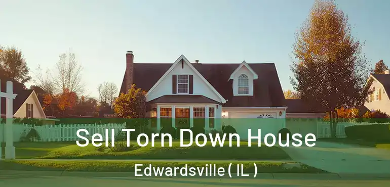  Sell Torn Down House Edwardsville ( IL )